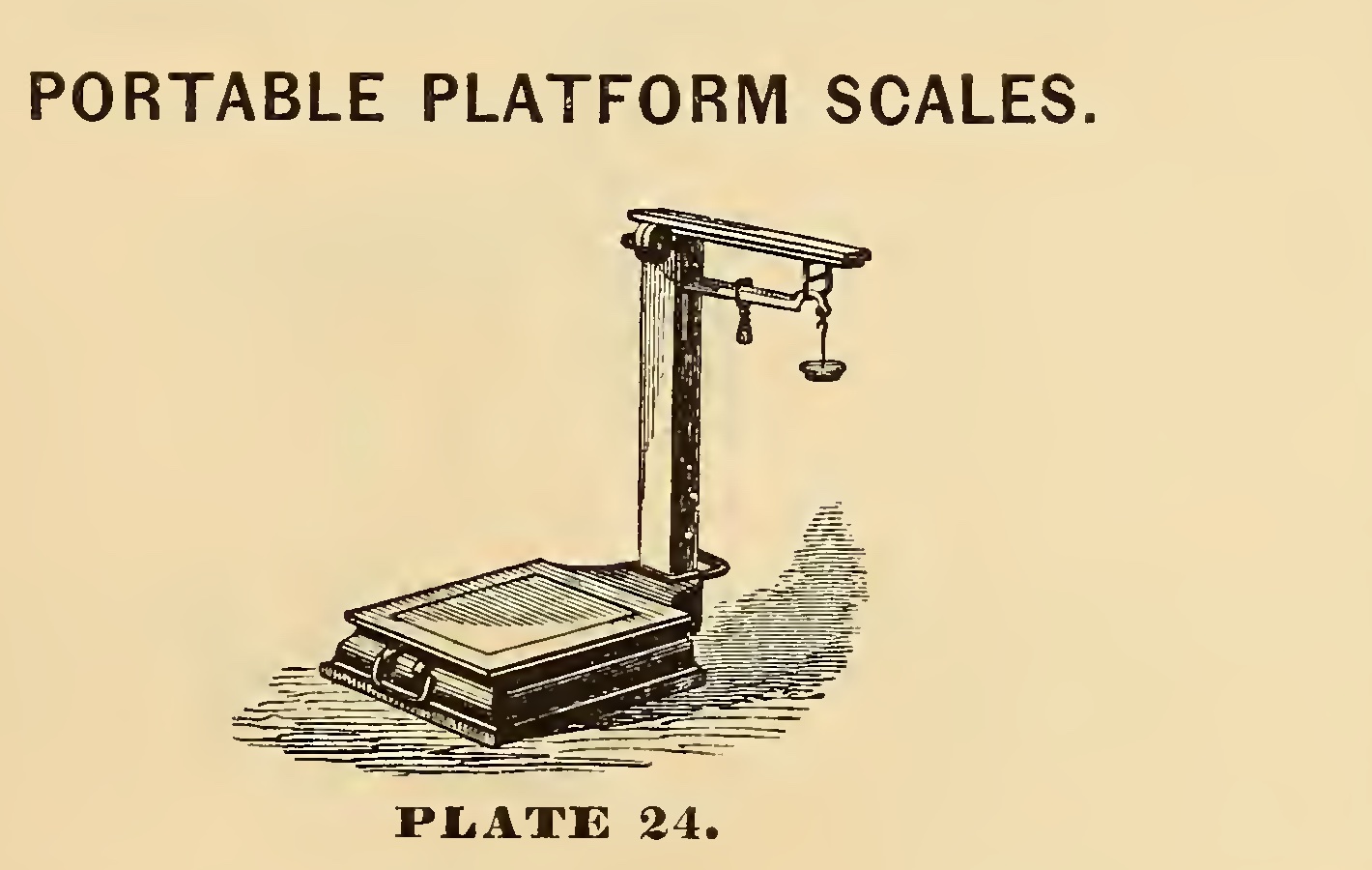 An engraving of a portable platform scale: a low rectangular platform on a cast base, an upright pillar, and a beam at the top with a sliding poise and a small weight hanging from its end, headed Portable Platform Scales, Plate 24